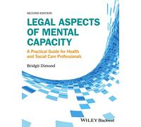 Legal Aspects of Mental Capacity: A Practical Guide for Health and Social Care Professionals (Advanced Healthcare Practice)