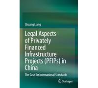 Legal Aspects of Privately Financed Infrastructure Projects (PFIPs) in China : The Case for International Standards