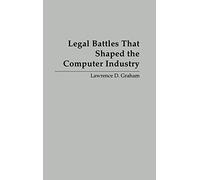 Legal Battles that Shaped the Computer Industry