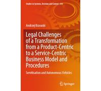 Legal Challenges of a Transformation from a Product-Centric to a Service-Centric Business Model and Procedures: Servitisation and Autonomous Vehicles (Studies in Systems, Decision and Control, 610)