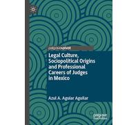 Legal Culture, Sociopolitical Origins and Professional Careers of Judges in Mexico