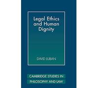 Legal Ethics and Human Dignity (Cambridge Studies in Philosophy and Law)
