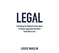 Legal: Everything You Wanted to Know About In-House Legal Teams but Didn’t Know Who to Ask