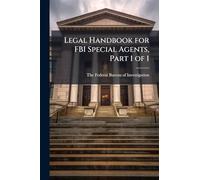 Legal Handbook for FBI Special Agents, Part 1 of 1