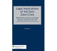 Legal Implications of the Euro Zone Crisis: Debt Restructuring, Sovereign Default and Euro Zone Exit