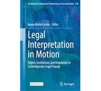 Legal Interpretation in Motion: Rights, Institutions and Regulation in Contemporary Legal Change: 144 (Ius Gentium: Comparative Perspectives on Law and Justice, 144)