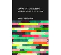 Legal Interpreting - Teaching, Research, and Practice: Teaching, Research, and Practice Volume 12 (Interpreter Education)