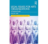 Legal Issues for Arts Organizations: A Practical Guide (Discovering the Creative Industries)