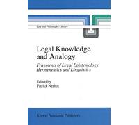 Legal Knowledge and Analogy: Fragments of Legal Epistemology, Hermeneutics and Linguistics: 13 (Law and Philosophy Library, 13)