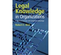 Legal Knowledge in Organizations : A Source of Strategic and Competitive Advantage
