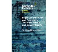 Legal-Lay Discourse and Procedural Justice in Family and County Courts (Elements in Forensic Linguistics)