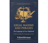 Legal Maxims and Phrases: The Language of Law Explained : Understanding the Language of Law