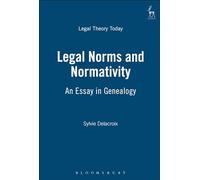 Legal Norms and Normativity: An Essay in Genealogy: 9 (Legal Theory Today)