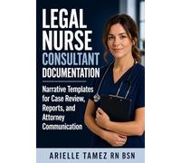 Legal Nurse Consultant Documentation Narrative Templates for Case Review, Medical Record Analysis, and Attorney Communication