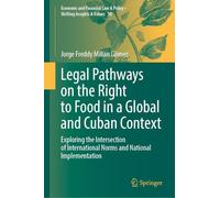 Legal Pathways on the Right to Food in a Global and Cuban Context: Exploring the Intersection of International Norms and National Implementation ... & Policy - Shifting Insights & Values, 10)