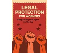 Legal Protection For Workers: Safeguarding Your Rights On The Job