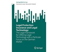 Legal Protection Insurance and Legal Technology: The Legal Framework for Offering Legal Technology with a Particular Focus on the German Market (SpringerBriefs in Law)