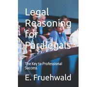 Legal Reasoning for Paralegals: The Key to Professional Success