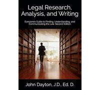 Legal Research, Analysis, and Writing: Everyone’s Guide to Finding, Understanding, and Communicating the Law, Second Edition