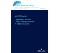 Legal Restrictions on Third-Country Nationals in EU Emergencies: 45 (Ius, Lex et Res Publica: Studies in Law, Philosophy and Political Cultures)