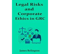 Legal Risks and Corporate Ethics in GRC: Competing with Integrity