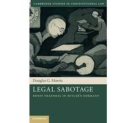 Legal Sabotage: Ernst Fraenkel in Hitler's Germany (Cambridge Studies in Constitutional Law)
