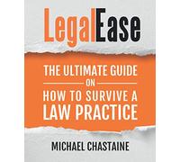 LegalEase: The Ultimate Guide on How to Survive a Law Practice
