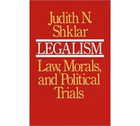 Legalism : Law, Morals, and Political Trials
