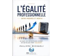 L'ÉGALITÉ PROFESSIONNELLE: Ce que les entreprises disent. Ce qu'elles font vraiment