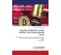 Legality of Bitcoin under Islamic and International Laws: A comparative analysis study in the European Union, China, the United States of America and Saudi Arabia2nd edition
