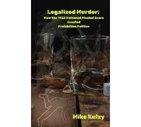 Legalized Murder: How the 1926 Poison Alcohol Scare Created Prohibition Politics