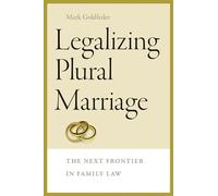 Legalizing Plural Marriage: The Next Frontier in Family Law (Brandeis Gender, Culture, Religion, and Law)