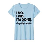 Legally Single I Do I Did I'm Done T-Shirt
