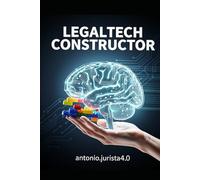 LEGALTECH CONSTRUCTOR: Domina la inteligencia artificial en el Derecho sin depender de técnicos
