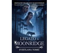 Legato a Moonridge: Una Storia D'amore Tra Un Lupo Mutaforma E Un Compagno Predestinato Rifiutato: 3 (Cronache del Branco Di Moonridge)