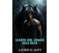 Legato dal sangue dell'Alfa: Un amore proibito che scuoterà il regno dei licantropi (LE CRONACHE DI LUNAR BOUND)