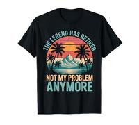 Legend Has Retired Not My Problem Anymore Funny Retirement T-Shirt