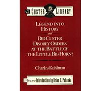 Legend into History, and Did Custer Disobey Orders at the Battle of Little Big Horn? (Custer Library)