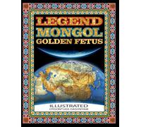 LEGEND MONGOL GOLDEN FETUS: LEGEND MONGOL GOLDEN FETUS ILLUSTRATED BY: TOM DASHNYAM OTGONTUGS (LEGEND MONGOL ILLUSTRATED BOOK)
