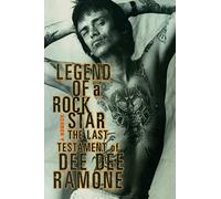 Legend of a Rock Star: A Memoir: The Last Testament of Dee Dee Ramone