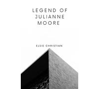 Legend of Julianne Moore: A Biography of a Woman Who is Particularly Known for Playing Troubled Characters (ICONIC FILMMAKERS AND ENTERTAINERS)