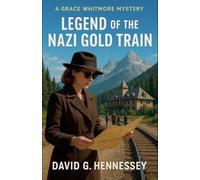 Legend of the Nazi Gold Train: 41 (Grace Whitmore Mystery)