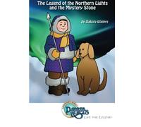 Legend of the Northern Lights and the Mystery Stone:: A Dakota Waters Adventure Series for Children (Volume 1)