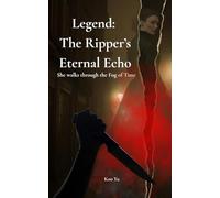 Legend: The Ripper's Eternal Echo: An Immortal Investigator Mystery