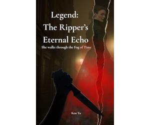 Legend: The Ripper's Eternal Echo: An Immortal Investigator Mystery