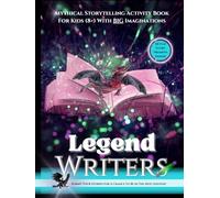 Legend Writers: Mythical Storytelling Activity Book For Kids (8+) With BIG Imaginations
