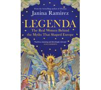Legenda : The Real Women Behind the Myths that Shaped Europe