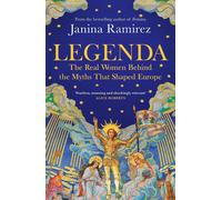 Legenda: The Real Women Behind the Myths That Shaped Europe by Janina Ramirez (E