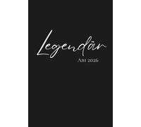 Legendär - Abi 2026: Geschenk zum Abitur, Notizbuch, Tagebuch, Journal, 120 Seiten liniert, Format 6x9 Zoll, ca. DIN A5, mattes Softcover in Schwarz