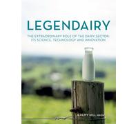 Legendairy : The extraordinary role of the dairy sector: Its science, technology and innovation